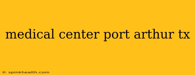 medical center port arthur tx