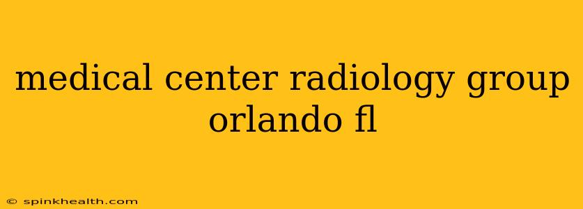 medical center radiology group orlando fl