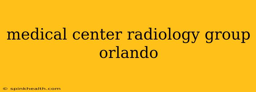 medical center radiology group orlando