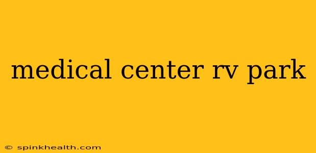 medical center rv park