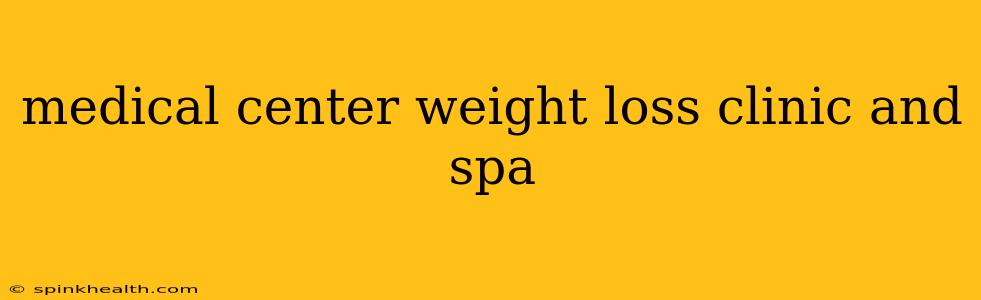 medical center weight loss clinic and spa