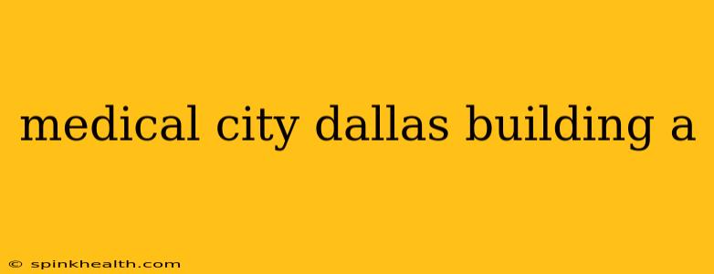 medical city dallas building a
