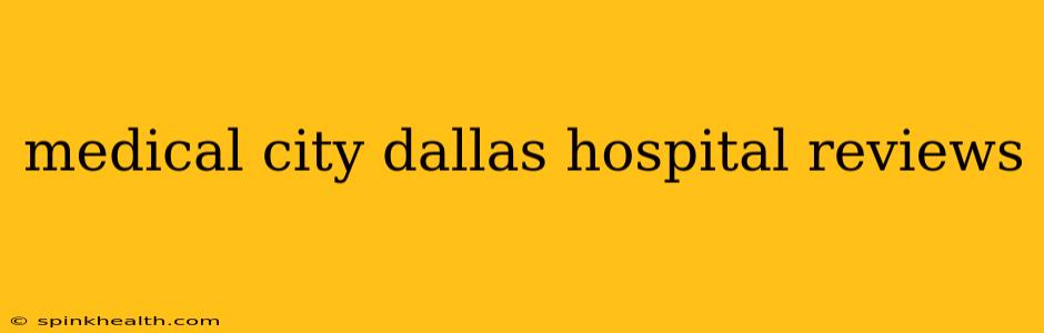 medical city dallas hospital reviews