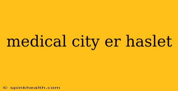 medical city er haslet