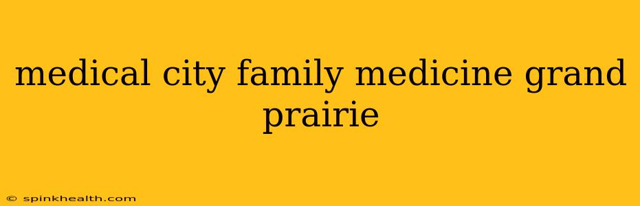 medical city family medicine grand prairie