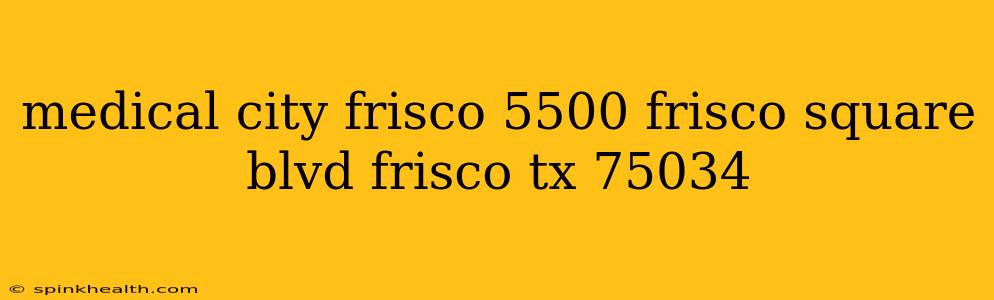 medical city frisco 5500 frisco square blvd frisco tx 75034