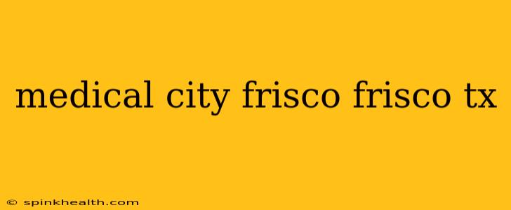 medical city frisco frisco tx