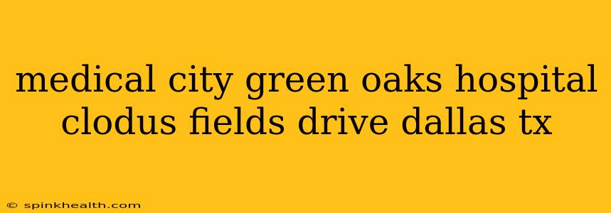 medical city green oaks hospital clodus fields drive dallas tx