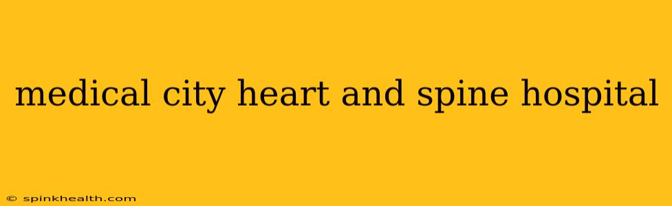 medical city heart and spine hospital