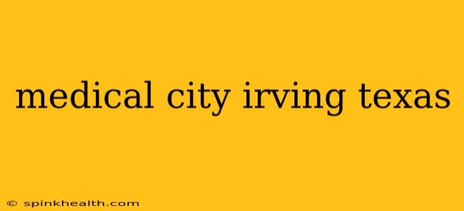 medical city irving texas