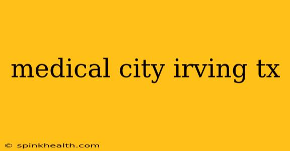 medical city irving tx