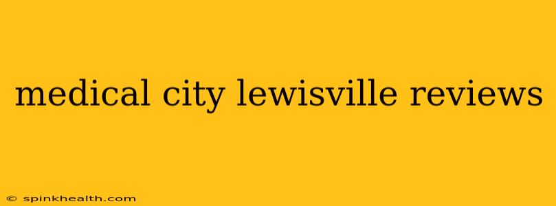 medical city lewisville reviews