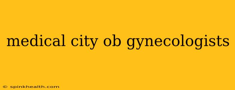 medical city ob gynecologists