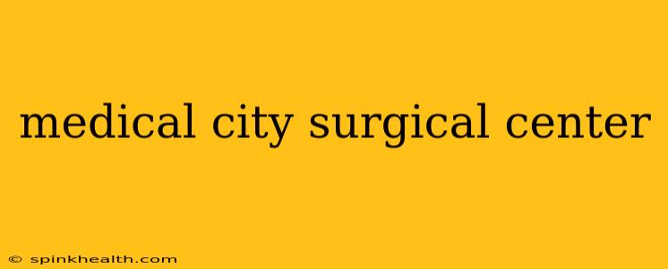 medical city surgical center