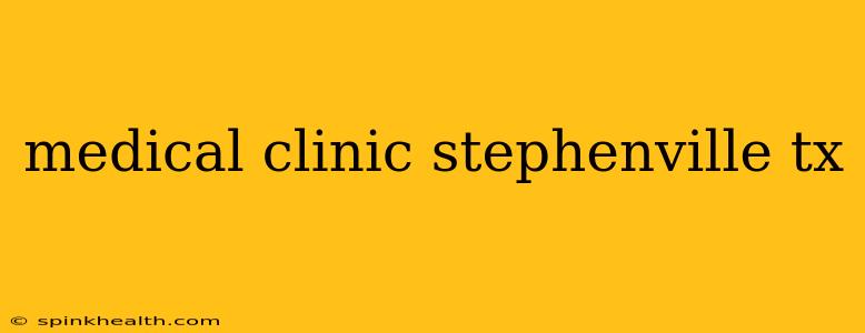 medical clinic stephenville tx
