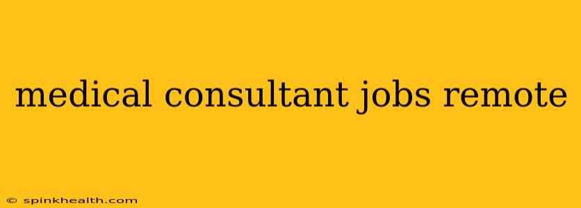 medical consultant jobs remote