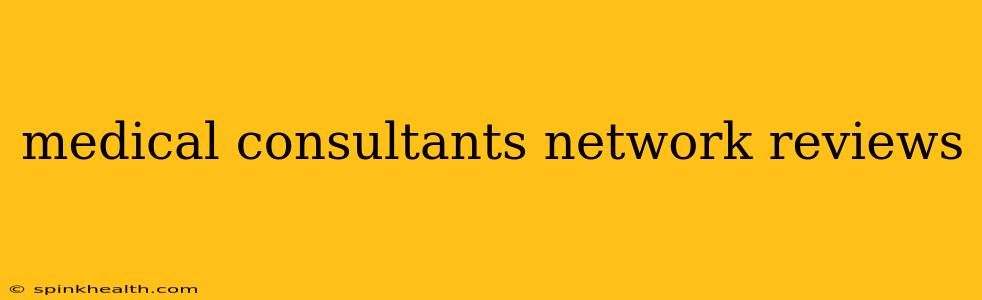 medical consultants network reviews