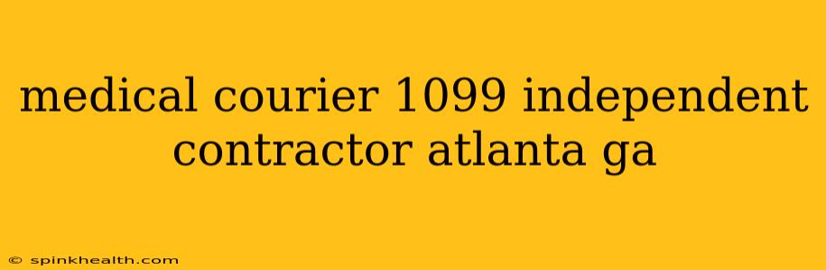 medical courier 1099 independent contractor atlanta ga