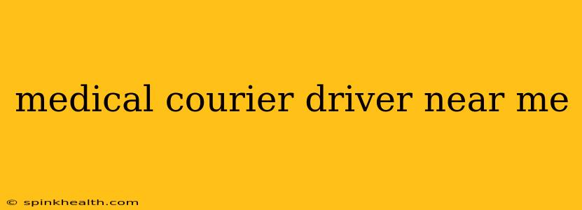 medical courier driver near me