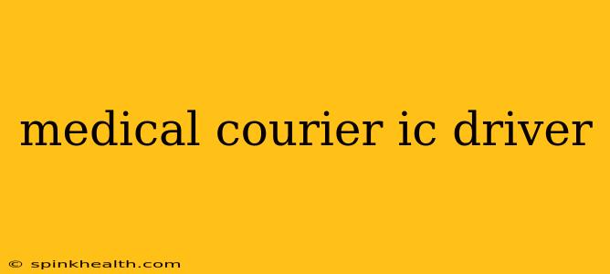 medical courier ic driver