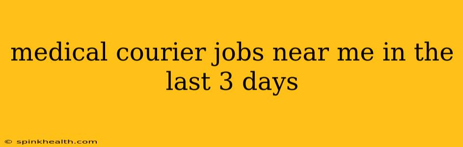 medical courier jobs near me in the last 3 days