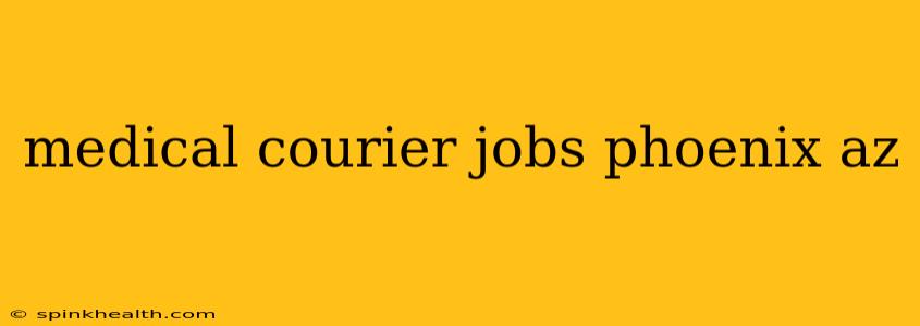 medical courier jobs phoenix az