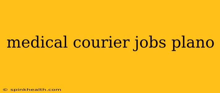 medical courier jobs plano