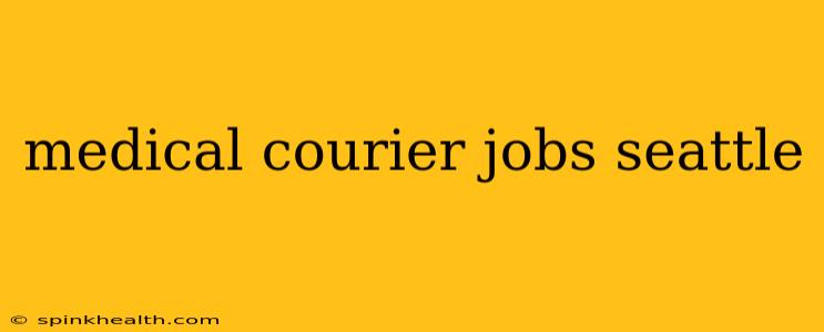 medical courier jobs seattle