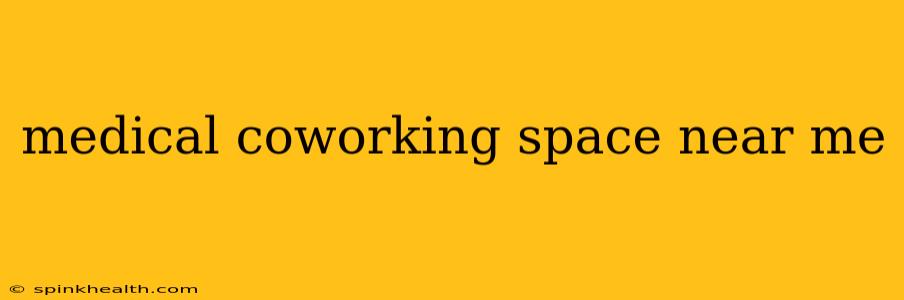 medical coworking space near me