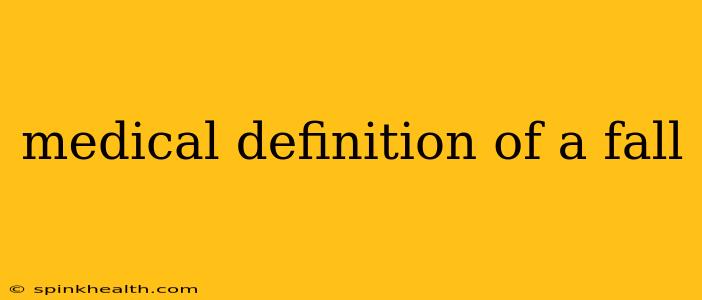 medical definition of a fall