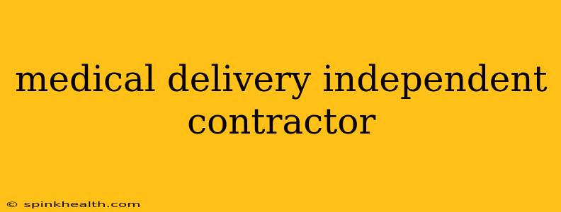 medical delivery independent contractor