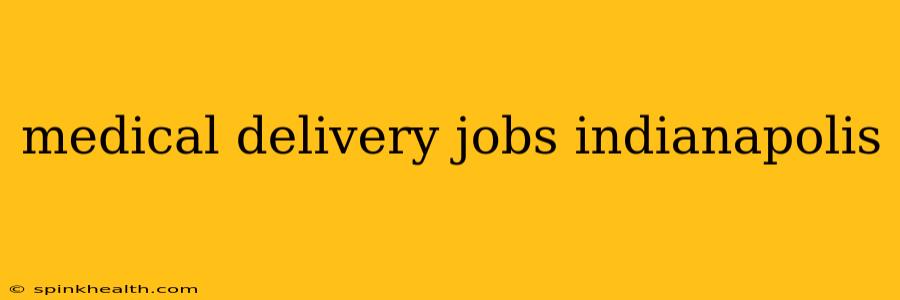 medical delivery jobs indianapolis