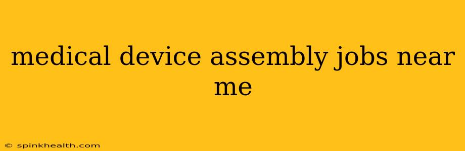 medical device assembly jobs near me