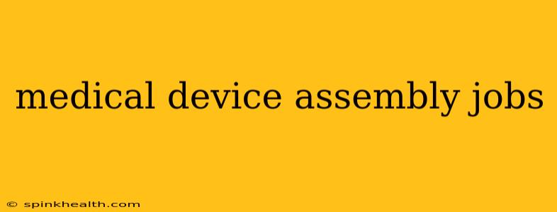 medical device assembly jobs