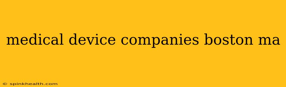 medical device companies boston ma