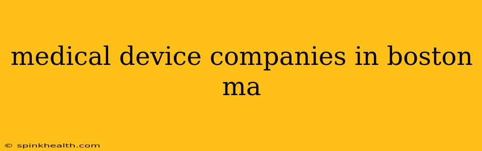 medical device companies in boston ma