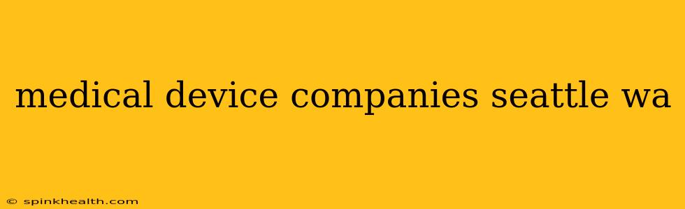 medical device companies seattle wa