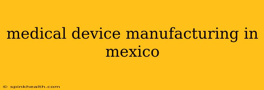 medical device manufacturing in mexico