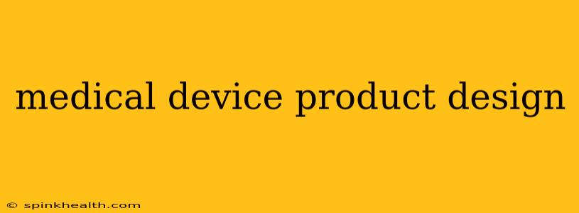 medical device product design