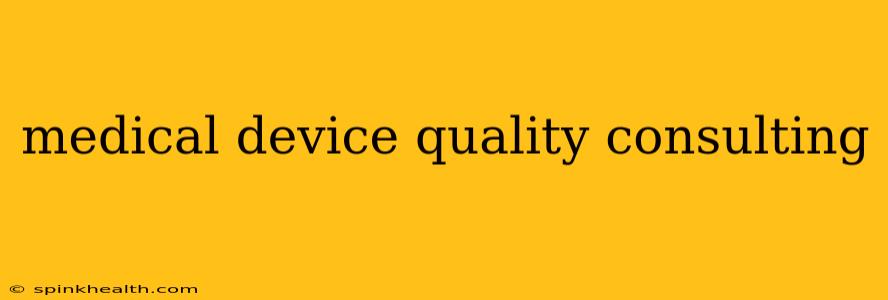 medical device quality consulting