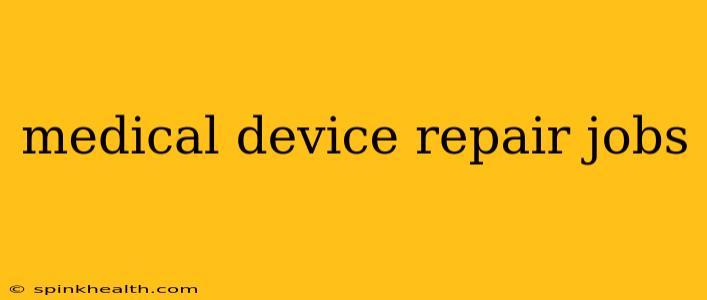 medical device repair jobs