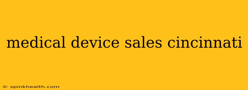 medical device sales cincinnati