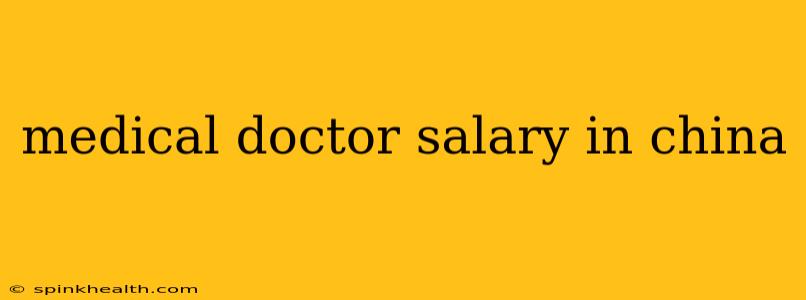 medical doctor salary in china
