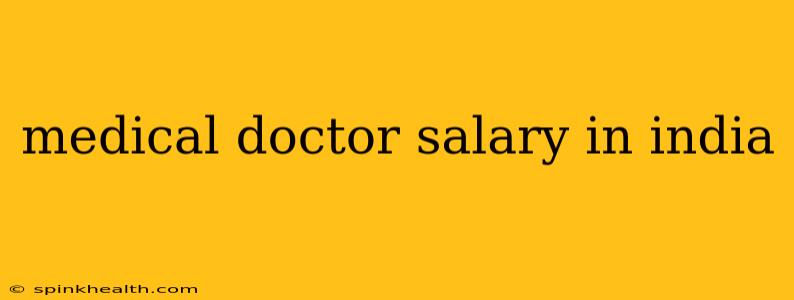 medical doctor salary in india