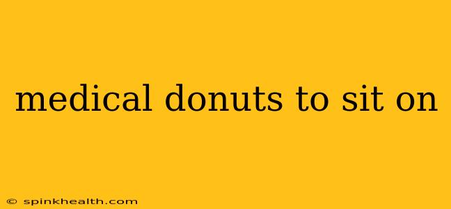 medical donuts to sit on