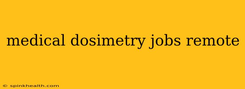 medical dosimetry jobs remote