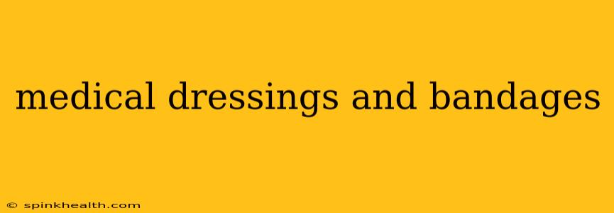 medical dressings and bandages