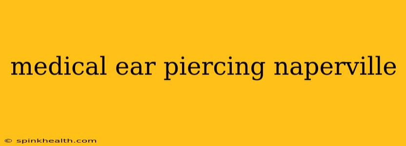 medical ear piercing naperville