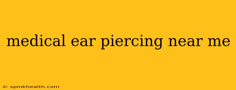medical ear piercing near me