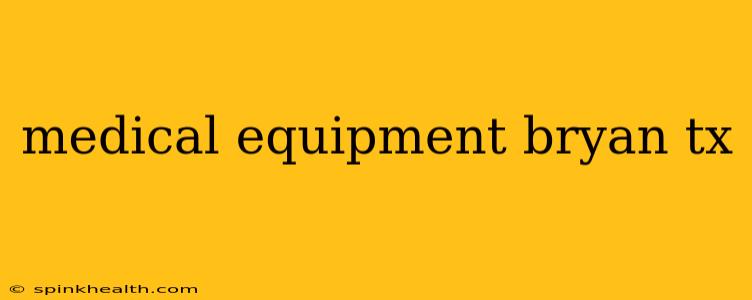 medical equipment bryan tx